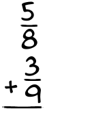 What is 5/8 + 3/9?