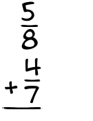 What is 5/8 + 4/7?