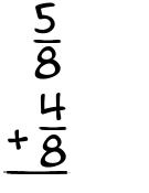 What is 5/8 + 4/8?