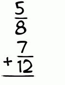 What is 5/8 + 7/12?