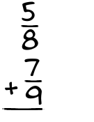 What is 5/8 + 7/9?