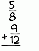 What is 5/8 + 9/12?
