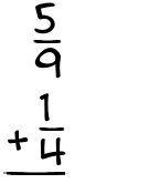 What is 5/9 + 1/4?