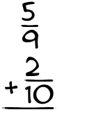 What is 5/9 + 2/10?