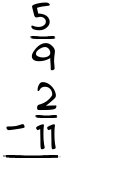 What is 5/9 - 2/11?