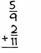 What is 5/9 + 2/11?