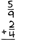 What is 5/9 + 2/4?