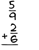 What is 5/9 + 2/6?