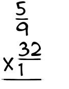What is 5/9 x 32/1?