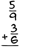 What is 5/9 + 3/6?