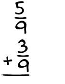 What is 5/9 + 3/9?