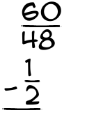 What is 60/48 - 1/2?