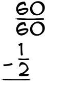 What is 60/60 - 1/2?