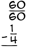 What is 60/60 - 1/4?
