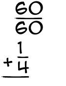What is 60/60 + 1/4?