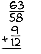 What is 63/58 + 9/12?