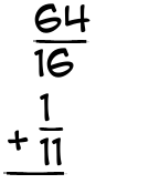 What is 64/16 + 1/11?