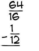 What is 64/16 - 1/12?