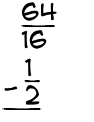 What is 64/16 - 1/2?