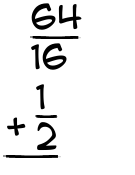 What is 64/16 + 1/2?