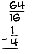 What is 64/16 - 1/4?