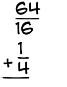 What is 64/16 + 1/4?