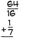 What is 64/16 + 1/7?