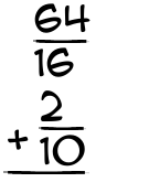 What is 64/16 + 2/10?