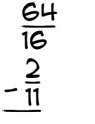 What is 64/16 - 2/11?