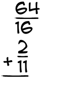 What is 64/16 + 2/11?
