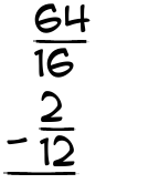What is 64/16 - 2/12?
