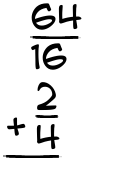 What is 64/16 + 2/4?