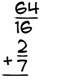 What is 64/16 + 2/7?