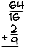What is 64/16 + 2/9?