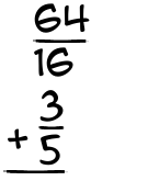 What is 64/16 + 3/5?