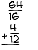 What is 64/16 + 4/12?