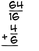 What is 64/16 + 4/6?