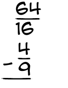 What is 64/16 - 4/9?