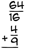 What is 64/16 + 4/9?