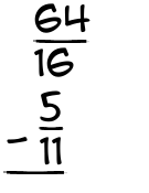 What is 64/16 - 5/11?