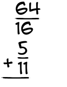 What is 64/16 + 5/11?