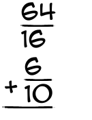 What is 64/16 + 6/10?