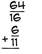 What is 64/16 + 6/11?