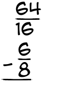 What is 64/16 - 6/8?