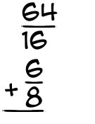 What is 64/16 + 6/8?