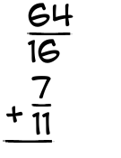 What is 64/16 + 7/11?