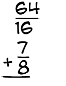 What is 64/16 + 7/8?