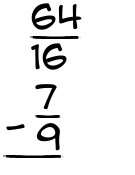 What is 64/16 - 7/9?