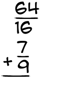 What is 64/16 + 7/9?