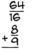 What is 64/16 + 8/9?
